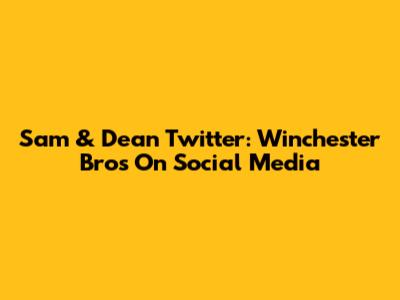 Sam & Dean Twitter: Winchester Bros On Social Media