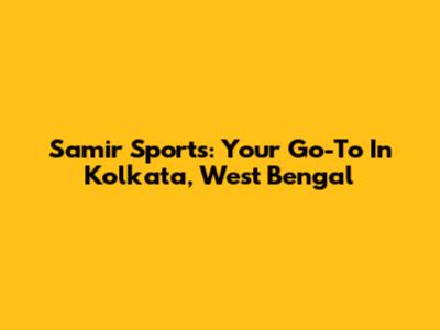 Samir Sports: Your Go-To In Kolkata, West Bengal