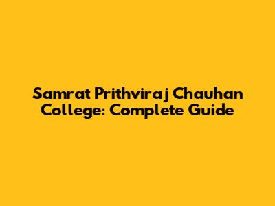 Samrat Prithviraj Chauhan College: Complete Guide