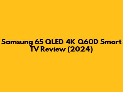 Samsung 65" QLED 4K Q60D Smart TV Review (2024)