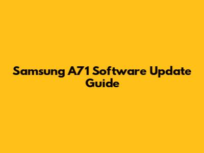Samsung A71 Software Update Guide