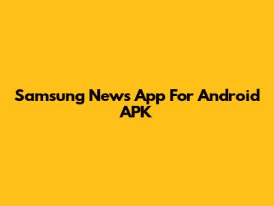 Samsung News App For Android APK