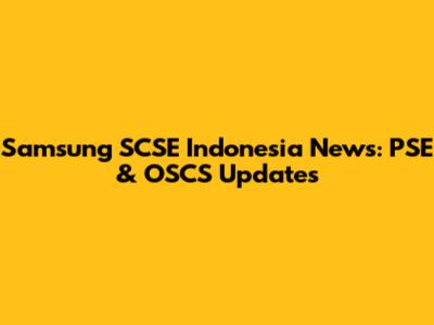 Samsung SCSE Indonesia News: PSE & OSCS Updates