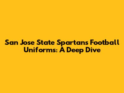 San Jose State Spartans Football Uniforms: A Deep Dive