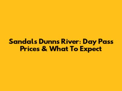 Sandals Dunn's River: Day Pass Prices & What To Expect