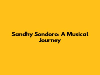 Sandhy Sondoro: A Musical Journey