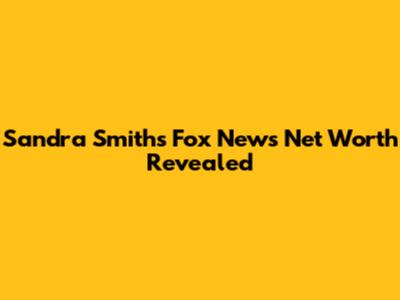 Sandra Smith's Fox News Net Worth Revealed