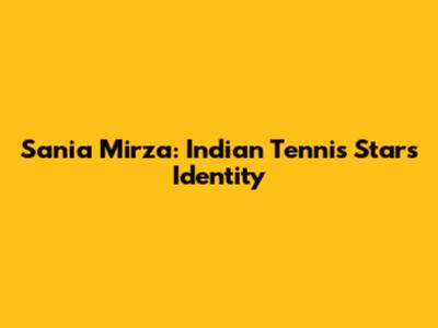 Sania Mirza: Indian Tennis Star's Identity