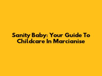 Sanity Baby: Your Guide To Childcare In Marcianise
