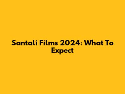 Santali Films 2024: What To Expect