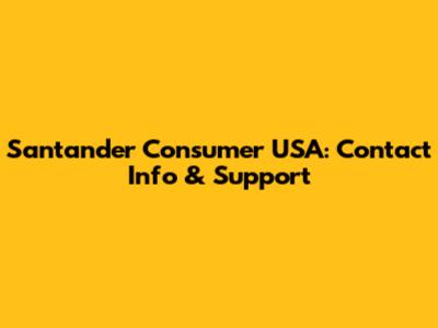 Santander Consumer USA: Contact Info & Support