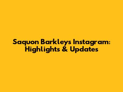 Saquon Barkley's Instagram: Highlights & Updates