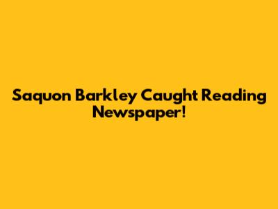 Saquon Barkley Caught Reading Newspaper!