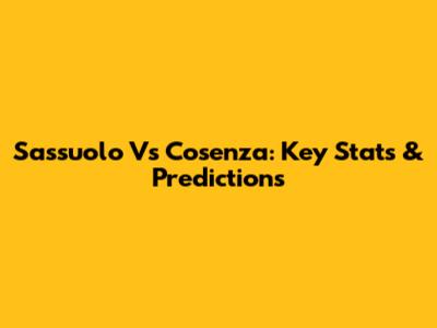 Sassuolo Vs Cosenza: Key Stats & Predictions