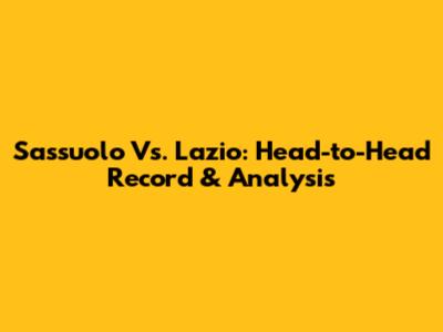 Sassuolo Vs. Lazio: Head-to-Head Record & Analysis