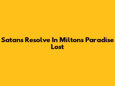 Satan's Resolve In Milton's Paradise Lost