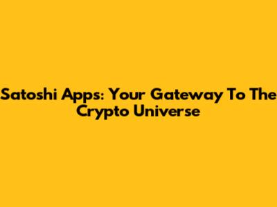 Satoshi Apps: Your Gateway To The Crypto Universe
