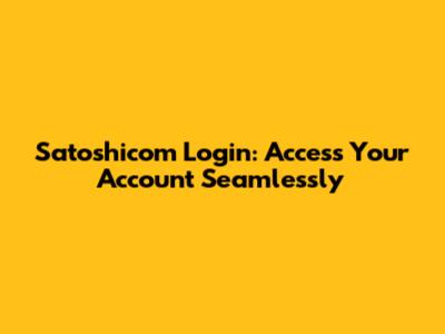Satoshicom Login: Access Your Account Seamlessly