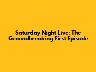 Saturday Night Live: The Groundbreaking First Episode
