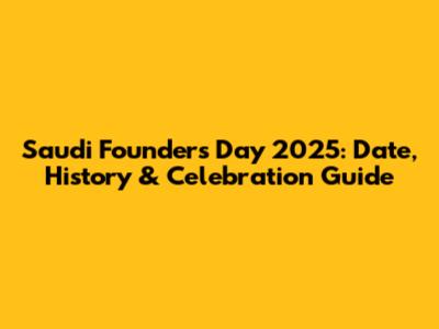 Saudi Founders Day 2025: Date, History & Celebration Guide