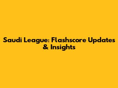 Saudi League: Flashscore Updates & Insights