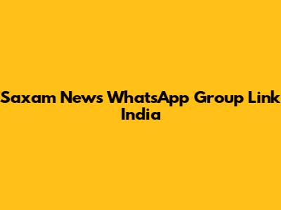 Saxam News WhatsApp Group Link India