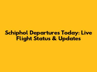 Schiphol Departures Today: Live Flight Status & Updates