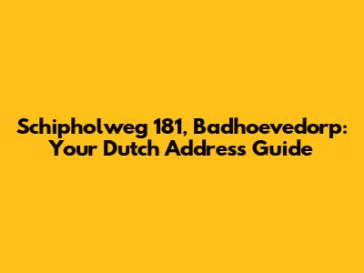 Schipholweg 181, Badhoevedorp: Your Dutch Address Guide