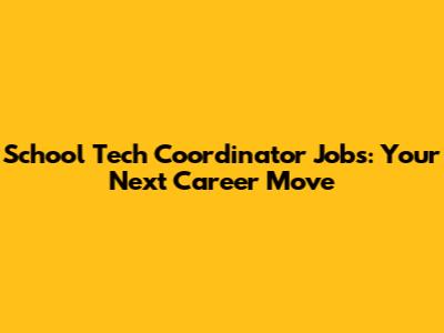 School Tech Coordinator Jobs: Your Next Career Move