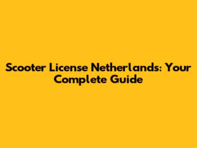 Scooter License Netherlands: Your Complete Guide