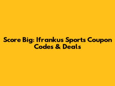 Score Big: Ifranku's Sports Coupon Codes & Deals