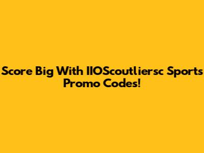 Score Big With IIOScoutliersc Sports Promo Codes!