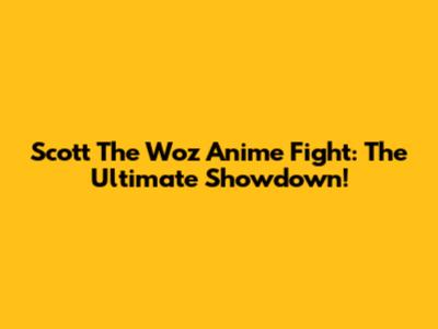 Scott The Woz Anime Fight: The Ultimate Showdown!