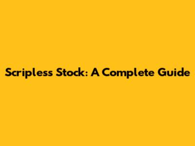 Scripless Stock: A Complete Guide