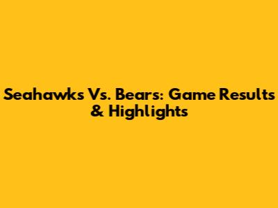 Seahawks Vs. Bears: Game Results & Highlights