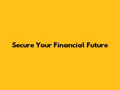 Secure Your Financial Future