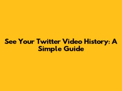 See Your Twitter Video History: A Simple Guide