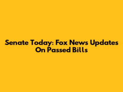 Senate Today: Fox News Updates On Passed Bills