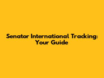 Senator International Tracking: Your Guide