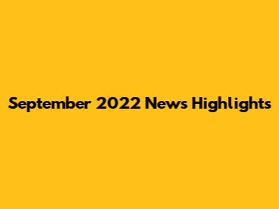 September 2022 News Highlights