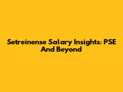 Setreinense Salary Insights: PSE And Beyond