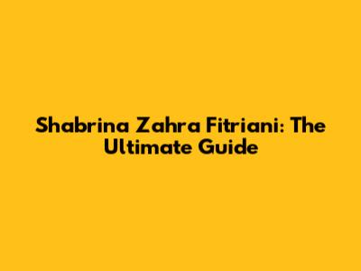 Shabrina Zahra Fitriani: The Ultimate Guide