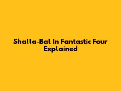 Shalla-Bal In Fantastic Four Explained
