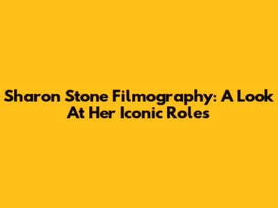 Sharon Stone Filmography: A Look At Her Iconic Roles