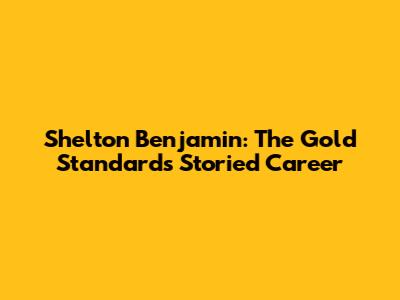 Shelton Benjamin: The Gold Standard's Storied Career