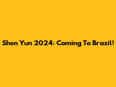 Shen Yun 2024: Coming To Brazil!