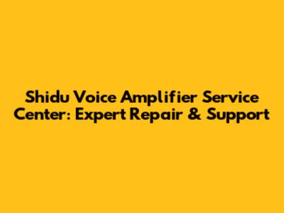 Shidu Voice Amplifier Service Center: Expert Repair & Support