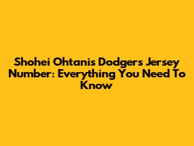 Shohei Ohtani's Dodgers Jersey Number: Everything You Need To Know