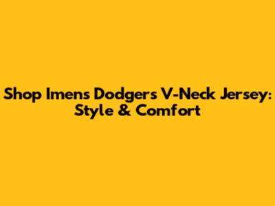 Shop Imen's Dodgers V-Neck Jersey: Style & Comfort