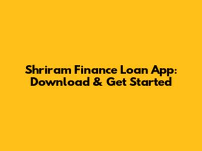 Shriram Finance Loan App: Download & Get Started